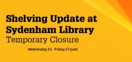 Yellow sign that says: Shelving Update at Sydenham Library. Temporary Closure. Wednesday 15-Friday 17 June.